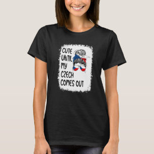 Cute Until My Czech Comes Out T-Shirt