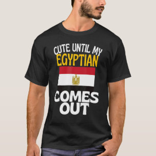 Cute Until My Egyptian Comes Out Egypt T-Shirt