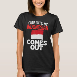 Cute Until My Indonesian Comes Out  Indonesia T-Shirt