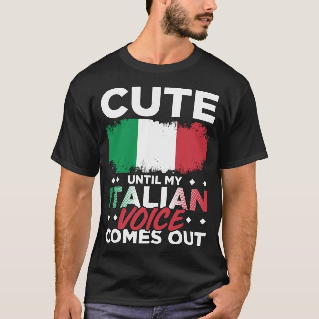 Cute Until My Italian Voice Comes Out Funny Italia T-Shirt (Front)