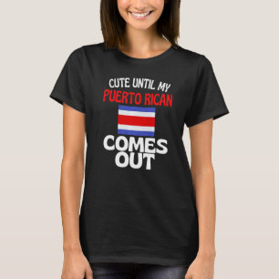 Cute Until My Puerto Rican Comes Out Funny Puerto T-Shirt