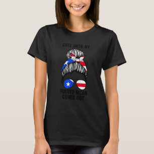 Cute Until My Puerto Rican Comes Out Puerto Rico T-Shirt