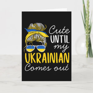 Cute Until My Ukrainian Comes Out  Card