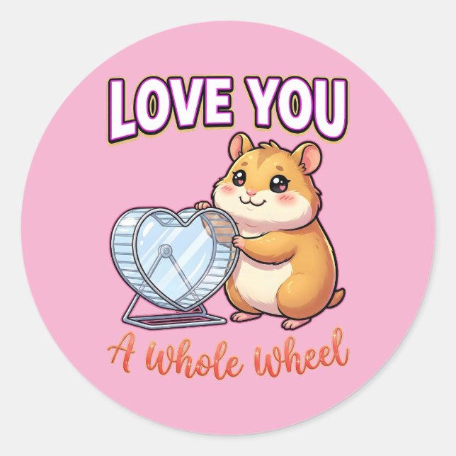 Cute Valentine Hamster – Love You a Whole Wheel Classic Round Sticker (Front)
