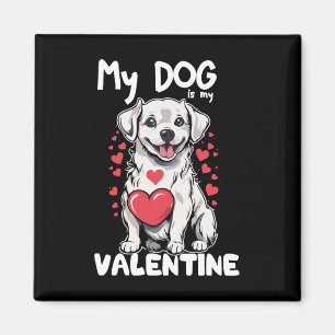 Cute Valentines Day My Dog Is My Valentine Love Da Magnet