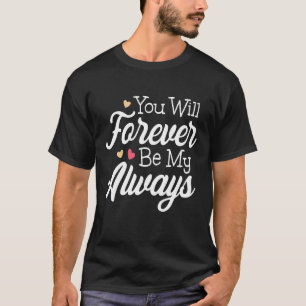 Cute Valentines You Will Forever Be My Always Wedd T-Shirt