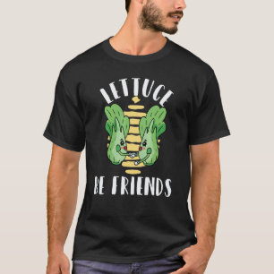 Cute Vegan Lettuce Be Friends Pun For Vegans And V T-Shirt