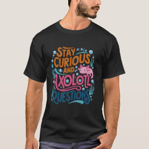 Cute Vintage Stay curious and Axolotl Questions T-Shirt