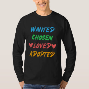 Cute Wanted Chosen Loved Adopted Adoption Day Fost T-Shirt