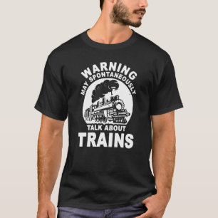 Cute Warning May Spontaneously Talk About Trains T-Shirt