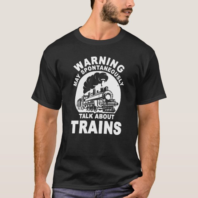 Cute Warning May Spontaneously Talk About Trains   T-Shirt (Front)