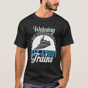 Cute Warning My Spontaneously Talk About Trains T-Shirt