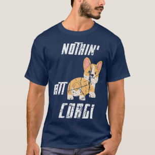 Cute Welsh Corgi Dog Fans Funny Nothin Butt Corgi- T-Shirt