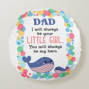Cute Whale Dad I Will Always Be Your Little Girl Round Cushion
