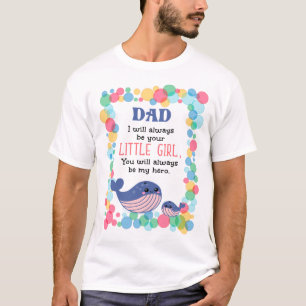 Cute Whale Dad I Will Always Be Your Little Girl T-Shirt