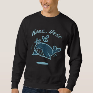 Cute Whale Hello Marine Biologist Ocean  Sea Anima Sweatshirt