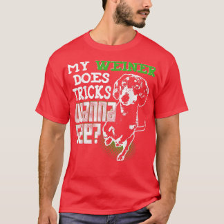 Cute Wiener Dog My Weiner Does Tricks Wanna See  T-Shirt