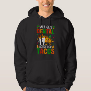 Cute Will Give Dental Advice For Tacos Dentist Cin Hoodie