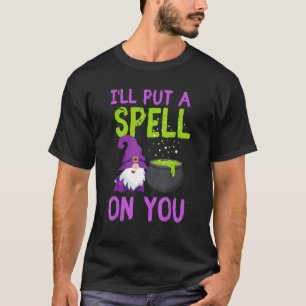 Cute Witch Gnome I'll Put A Spell on You T-Shirt