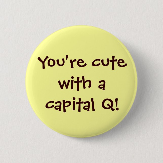 Cute with a Capital Q Button (Front)