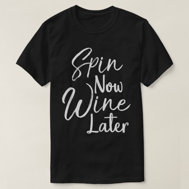 Cute Workout Gift for Spinning Class Spin Now Wine T-Shirt (Design Front)