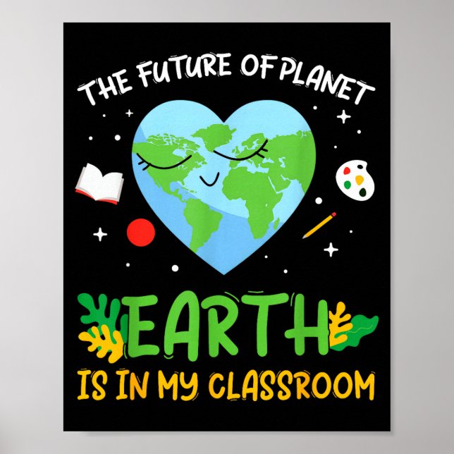 Cute world earth day the future of planet is in poster (Front)