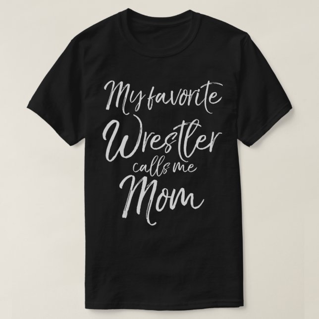 Cute Wrestling Mother Gift My Favourite Wrestler C T-Shirt (Design Front)