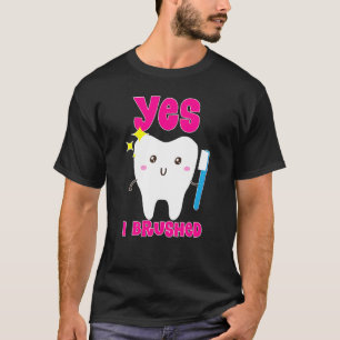Cute Yes I Brushed My Teeth Tooth Dental Hygiene T-Shirt