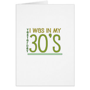 Cute, "Yesterday I was in my 30's"