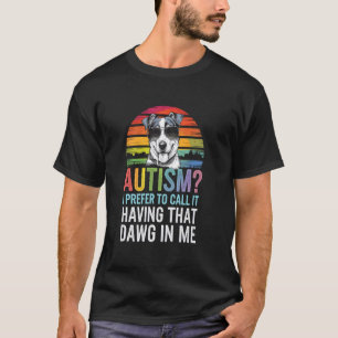 Cute YOU CALL IT AUTISM I HAVING THAT DAWG IN ME A T-Shirt