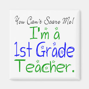 Cute You Can't Scare Me I'm a 1st Grade Teacher Magnet