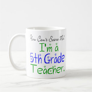 Cute You Can't Scare Me I'm a Fifth Grade Teacher Coffee Mug