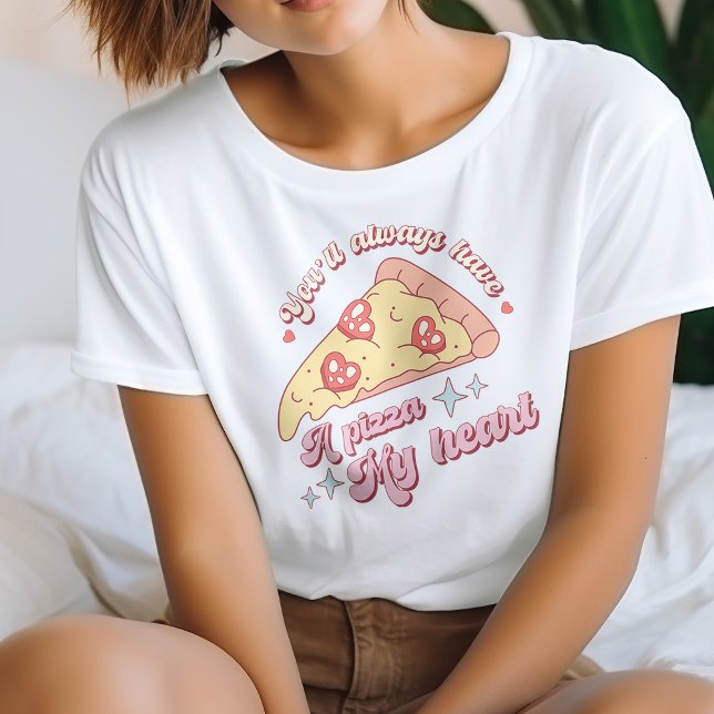 Cute You'll Always Have A Pizza My Heart T-Shirt (Creator Uploaded)