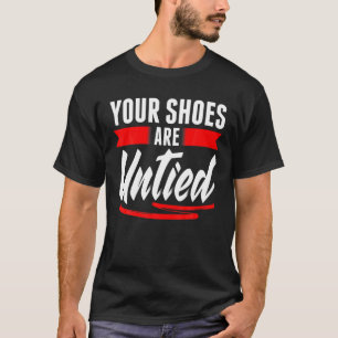 Cute Your Shoes Are Untied April Fool's Day Pranks T-Shirt