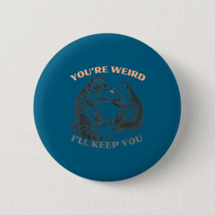 Cute you're weird i'll keep you raccoon opossum 6 cm round badge