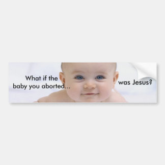 cutebabyblueeyes_01, What if the baby you abort... Bumper Sticker