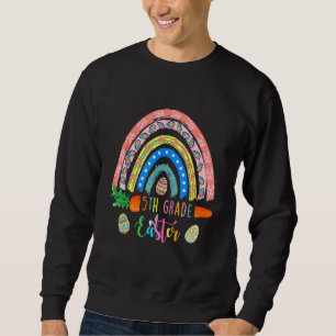 Cutest 5th Grade Bunnies Eggs Boho Rainbow Happy E Sweatshirt
