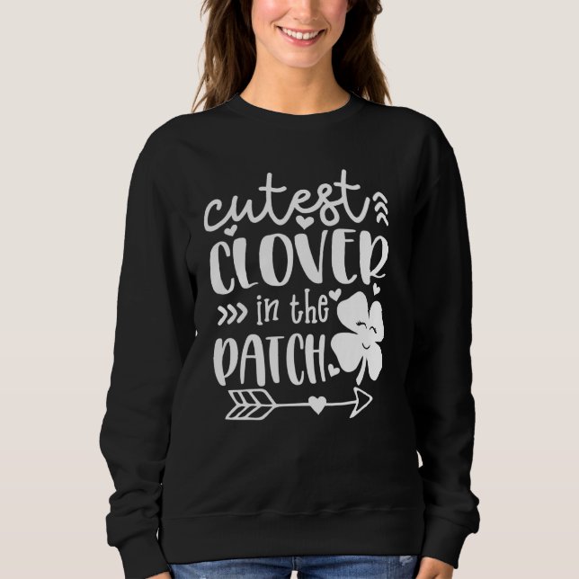 Cutest C  In The Patch Irish Shamrocks St Patricku Sweatshirt (Front)