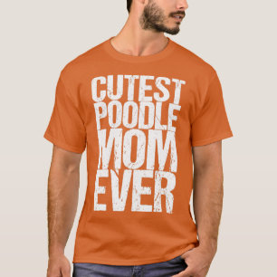 Cutest Poodle Mum Ever T-Shirt