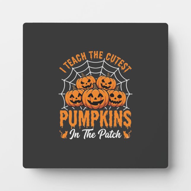 Cutest Pumpkins In The Patch Teacher Halloween_1 Plaque (Front)
