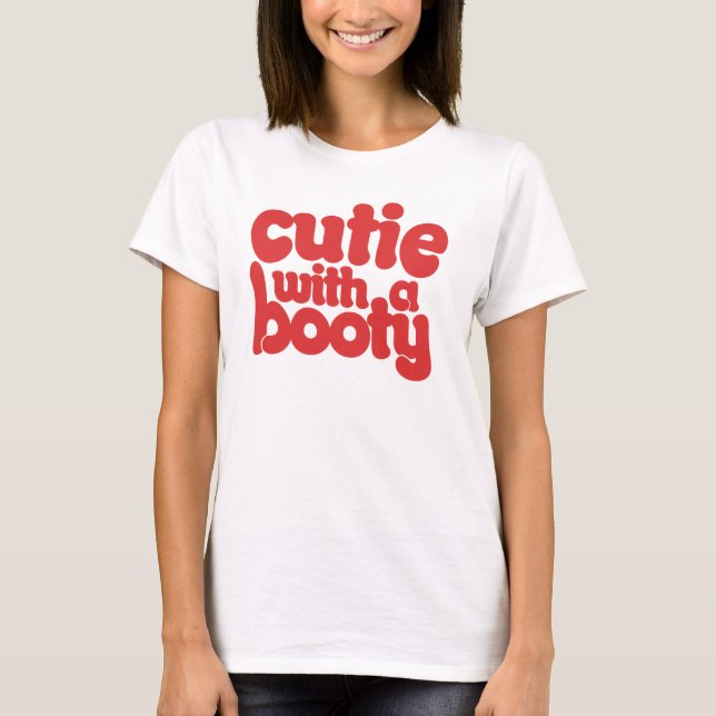 Cutie with a BOOTY T-Shirt (Front)