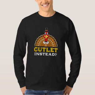Cutlet Instead Thanksgiving Meat Black Friday T-Shirt