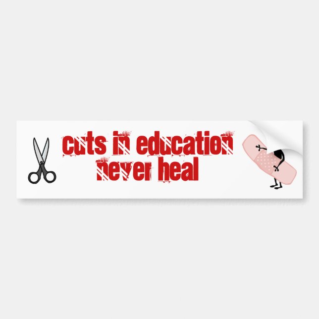 cuts in education never heal bumper sticker (Front)
