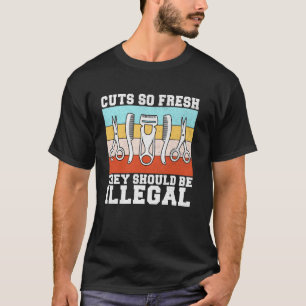 Cuts So Fresh They Should Be Illegal Barber T-Shirt