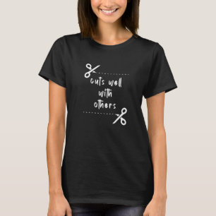 Cuts Well With Others  Hairstyle Hairdo Salon Hair T-Shirt