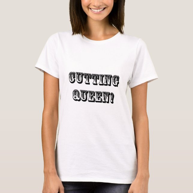 Cutting Queen T-Shirt (Front)