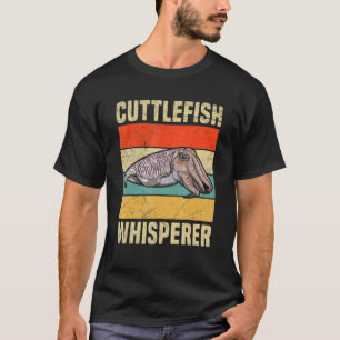 Cuttlefish Whisperer for a Cuttlefish T-Shirt