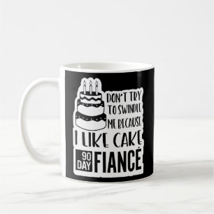 Cuz I Like Cake 90 Day Fiance 90day Fiancé Gag Fun Coffee Mug