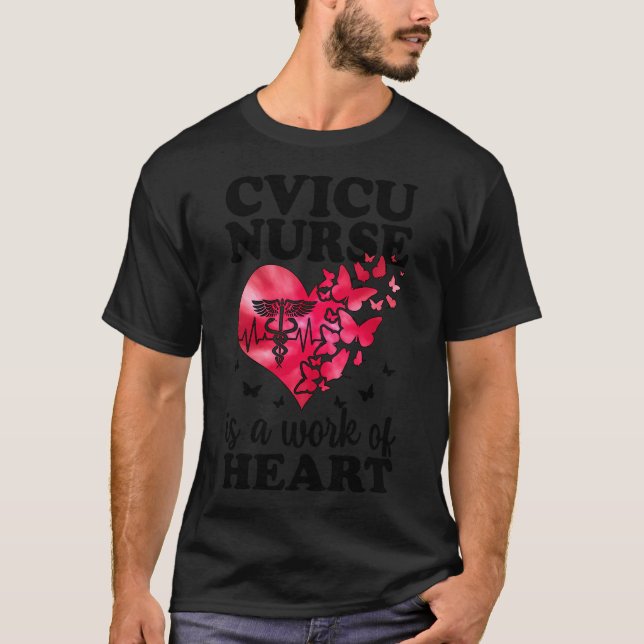 Cvicu Nurse Work Of Heart Cardiovascular Intensive T-Shirt (Front)