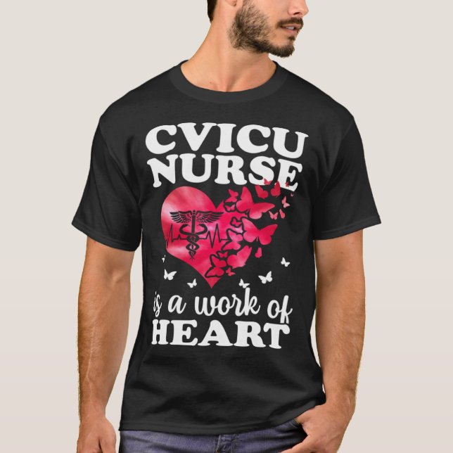 CVICU Nurse Work Of Heart Cardiovascular Intensive T-Shirt (Front)